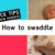 How to swaddle